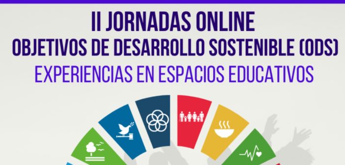 II Jornadas online «Objetivos de Desarrollo Sostenible (ODS): Experiencias de trabajo en espacios educativos»